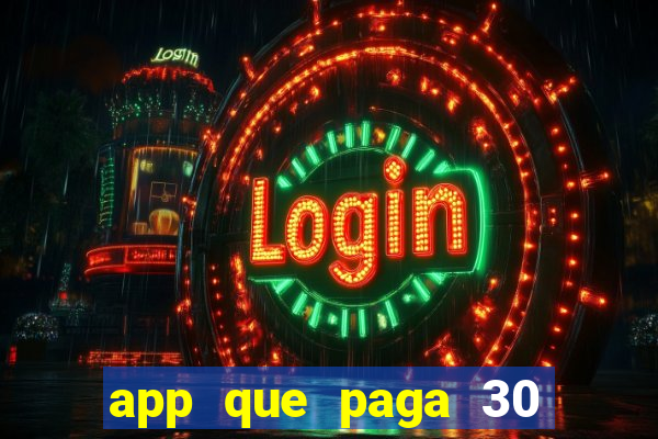 app que paga 30 reais para se cadastrar