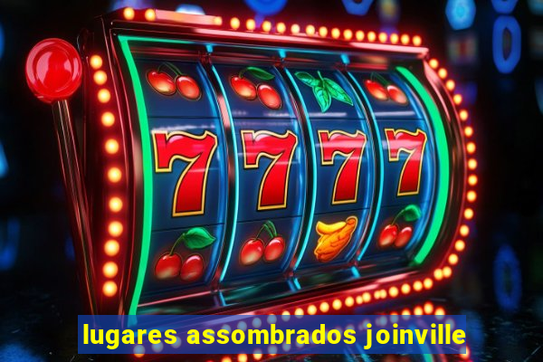 lugares assombrados joinville