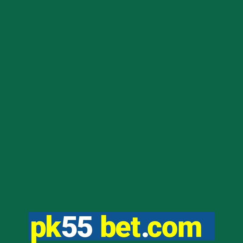 pk55 bet.com