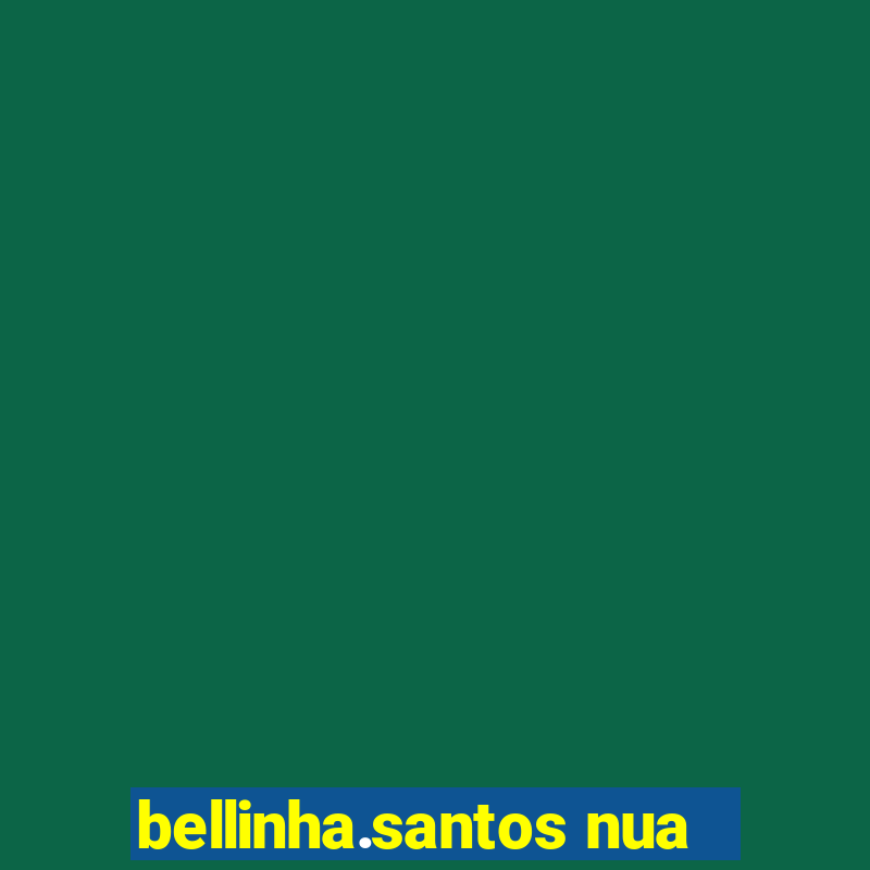 bellinha.santos nua