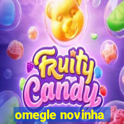 omegle novinha