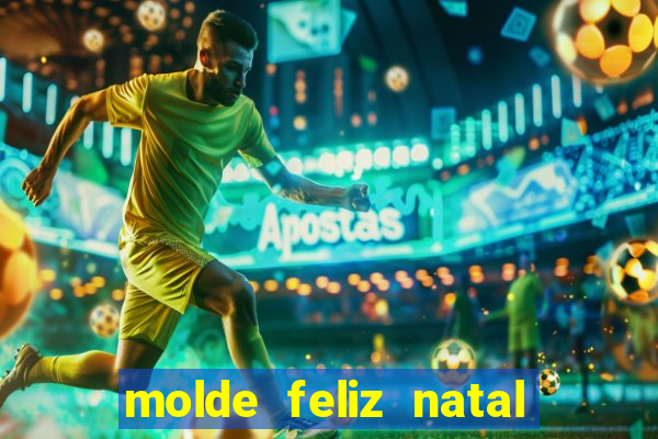 molde feliz natal para imprimir