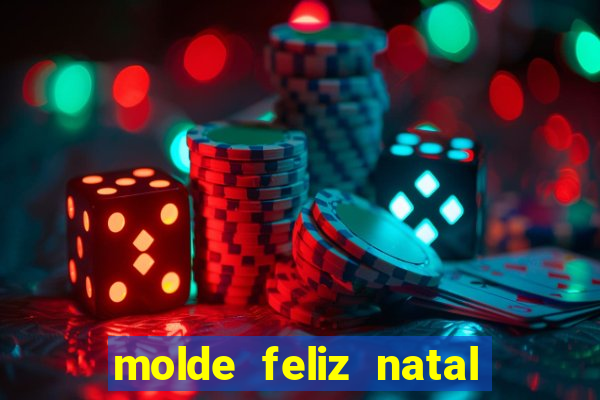 molde feliz natal para imprimir