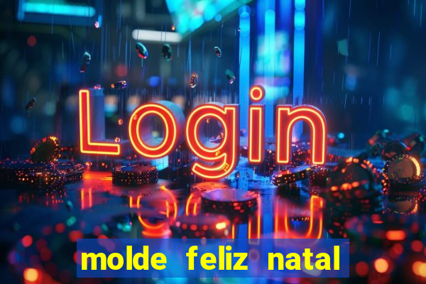 molde feliz natal para imprimir