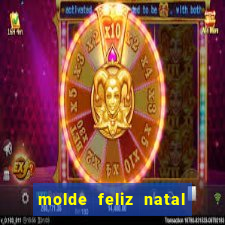 molde feliz natal para imprimir