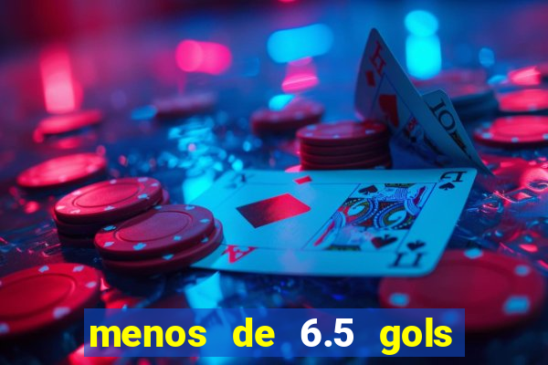 menos de 6.5 gols o que significa