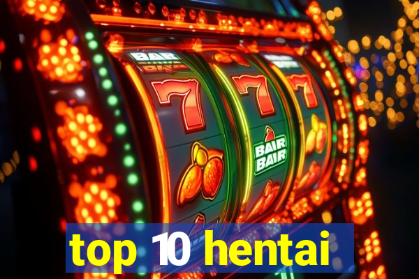 top 10 hentai