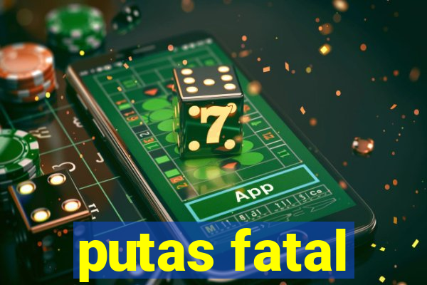 putas fatal