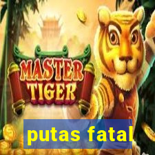 putas fatal