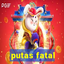 putas fatal