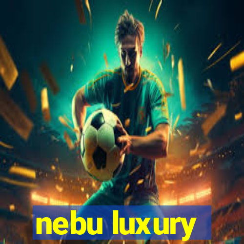 nebu luxury