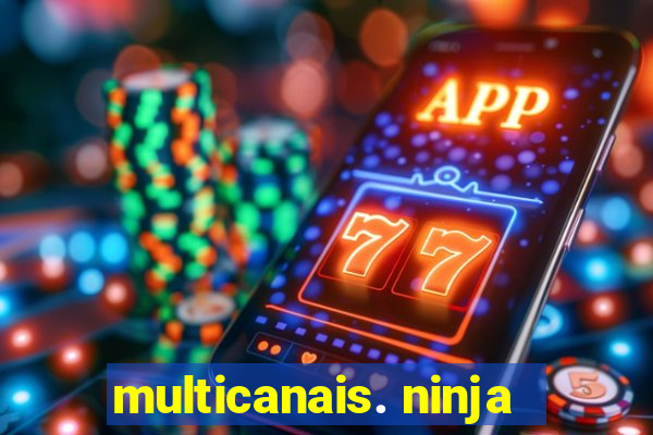 multicanais. ninja