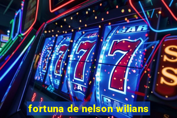 fortuna de nelson wilians