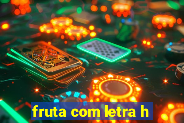 fruta com letra h