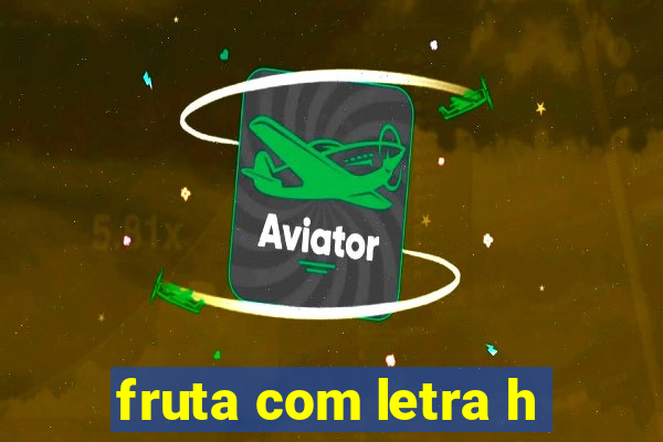 fruta com letra h