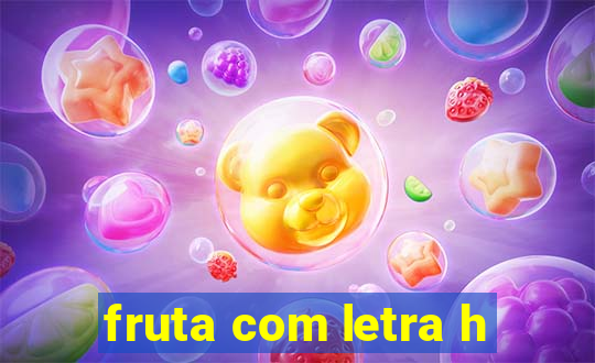 fruta com letra h