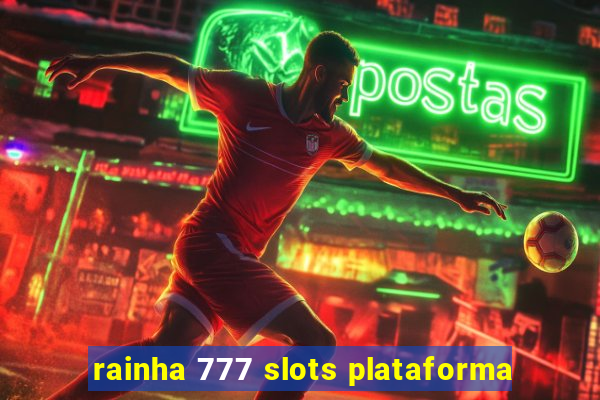 rainha 777 slots plataforma