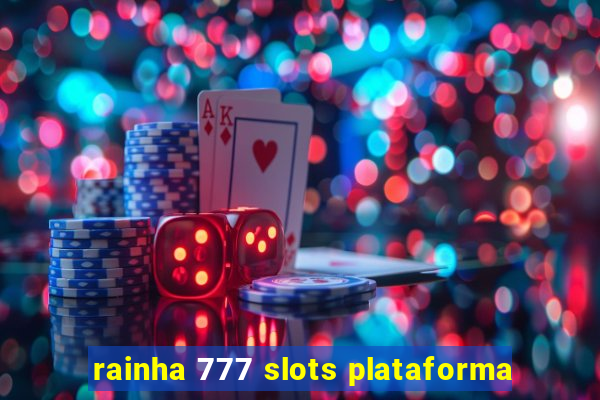 rainha 777 slots plataforma