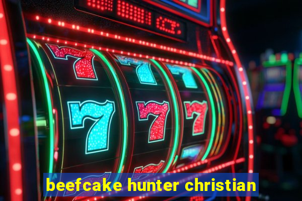 beefcake hunter christian