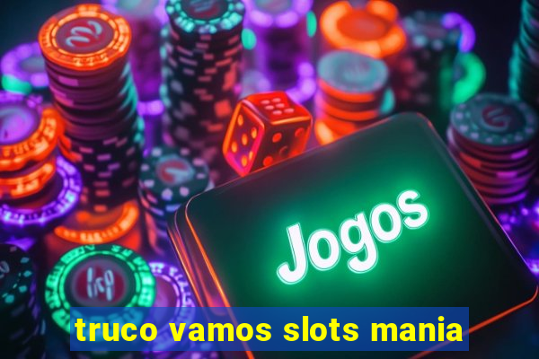 truco vamos slots mania