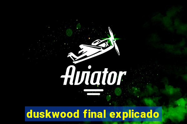 duskwood final explicado