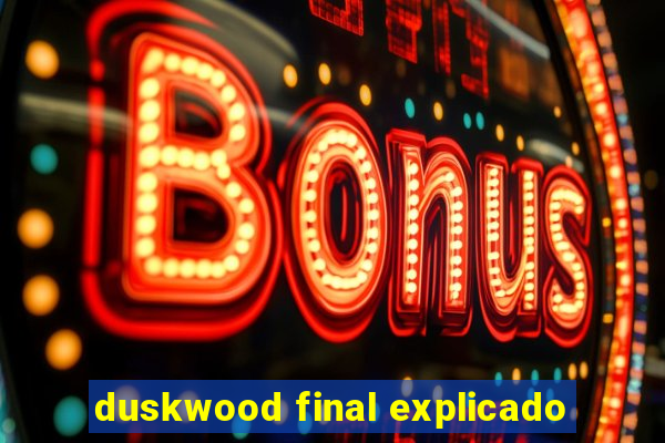 duskwood final explicado