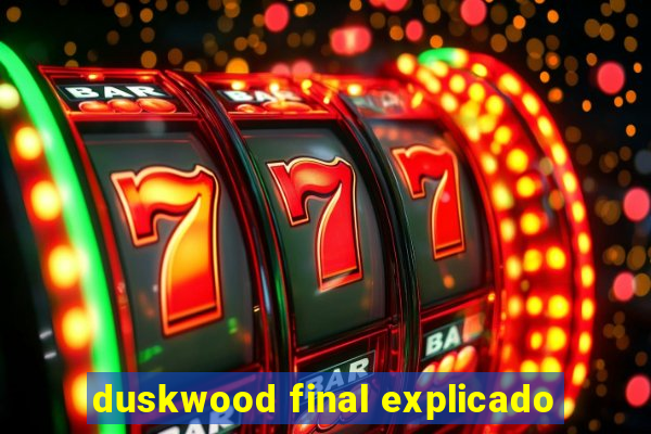 duskwood final explicado