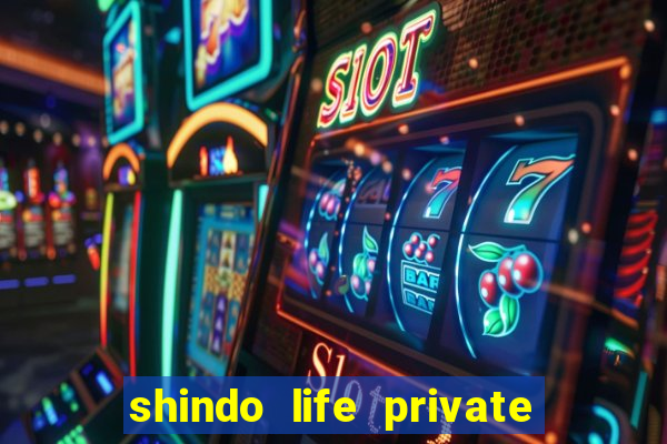 shindo life private server codes