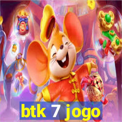 btk 7 jogo