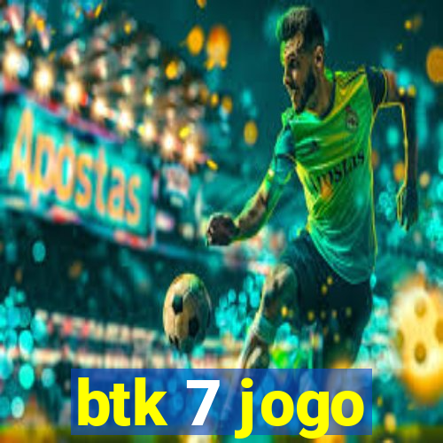 btk 7 jogo