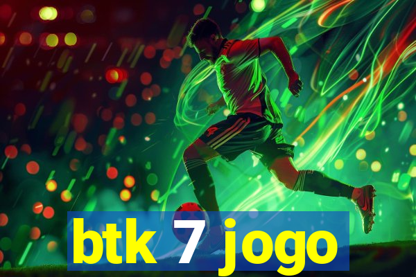 btk 7 jogo