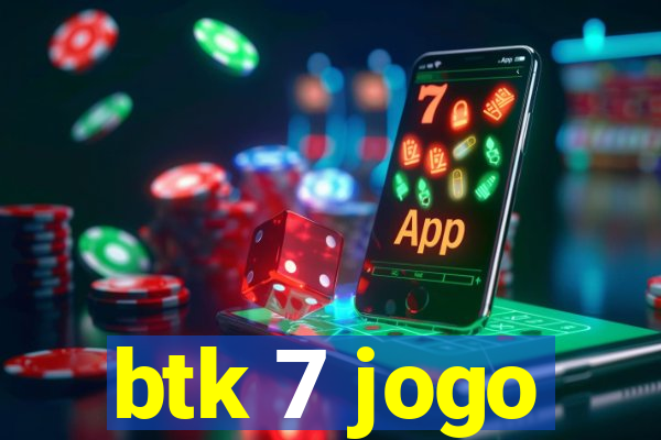 btk 7 jogo