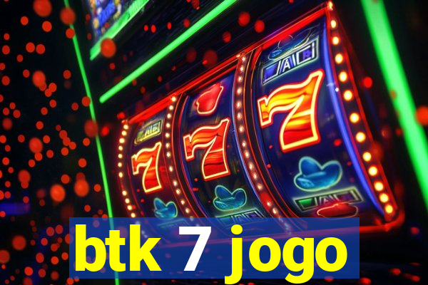 btk 7 jogo