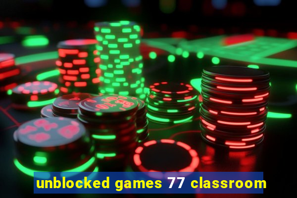 unblocked games 77 classroom