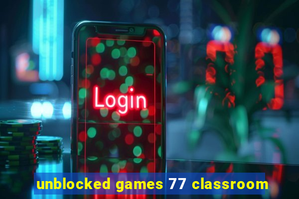 unblocked games 77 classroom