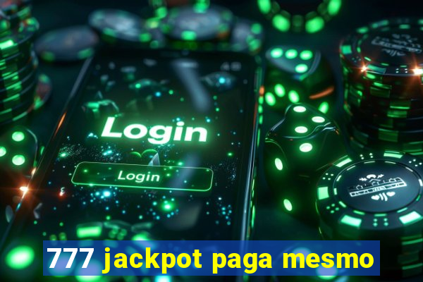 777 jackpot paga mesmo