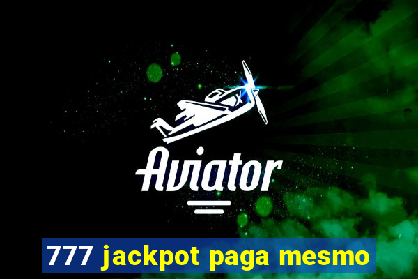 777 jackpot paga mesmo