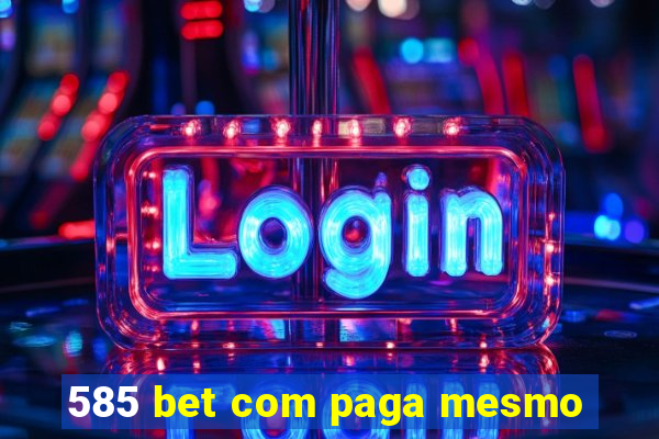 585 bet com paga mesmo