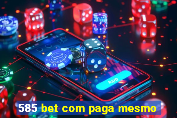 585 bet com paga mesmo