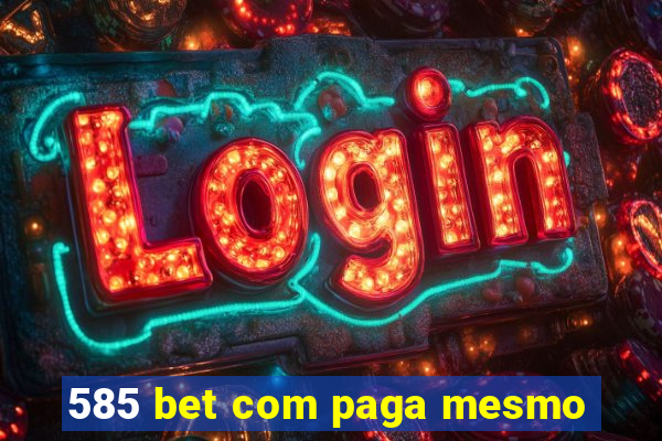 585 bet com paga mesmo