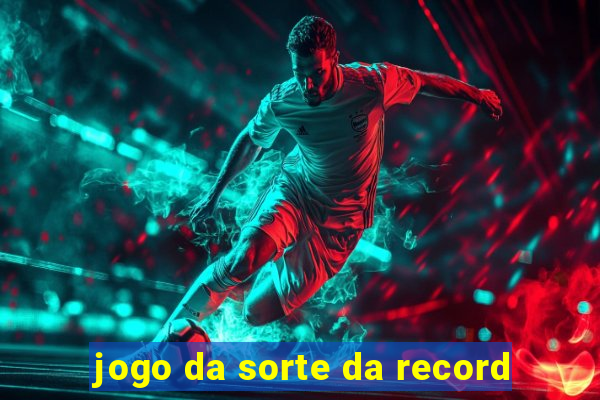 jogo da sorte da record