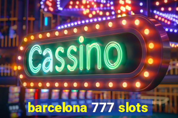 barcelona 777 slots