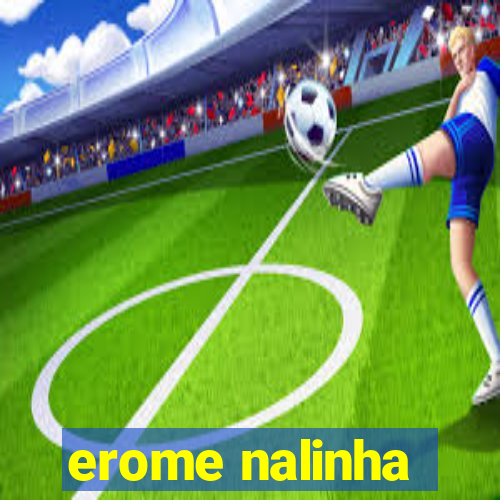 erome nalinha