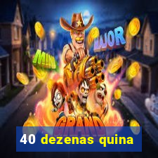 40 dezenas quina