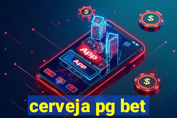 cerveja pg bet