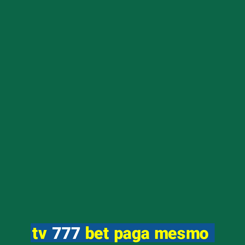 tv 777 bet paga mesmo