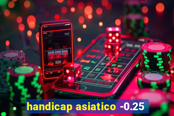 handicap asiatico -0.25