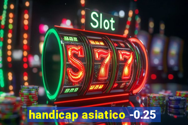 handicap asiatico -0.25