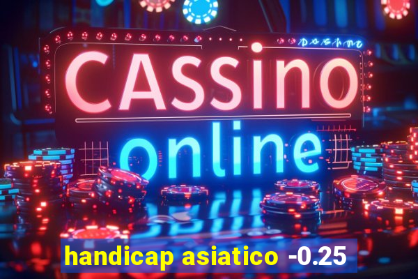 handicap asiatico -0.25