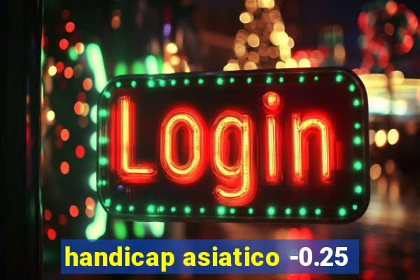 handicap asiatico -0.25